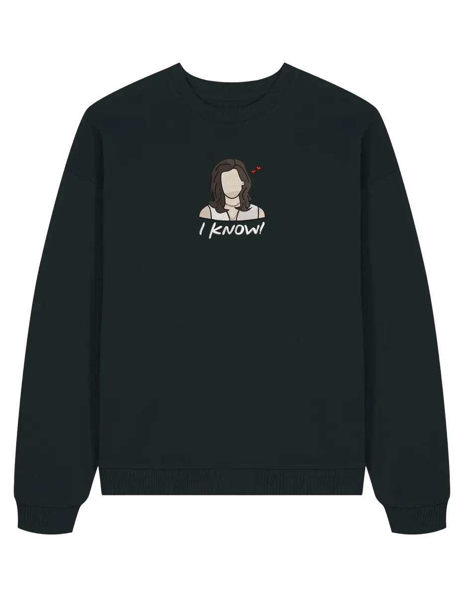 I know sweatshirt Friends