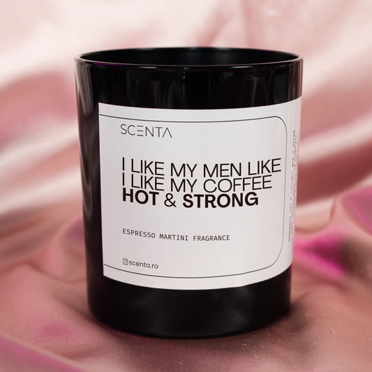 Lumânare parfumată I like my men like I like my coffee HOT & STRONG