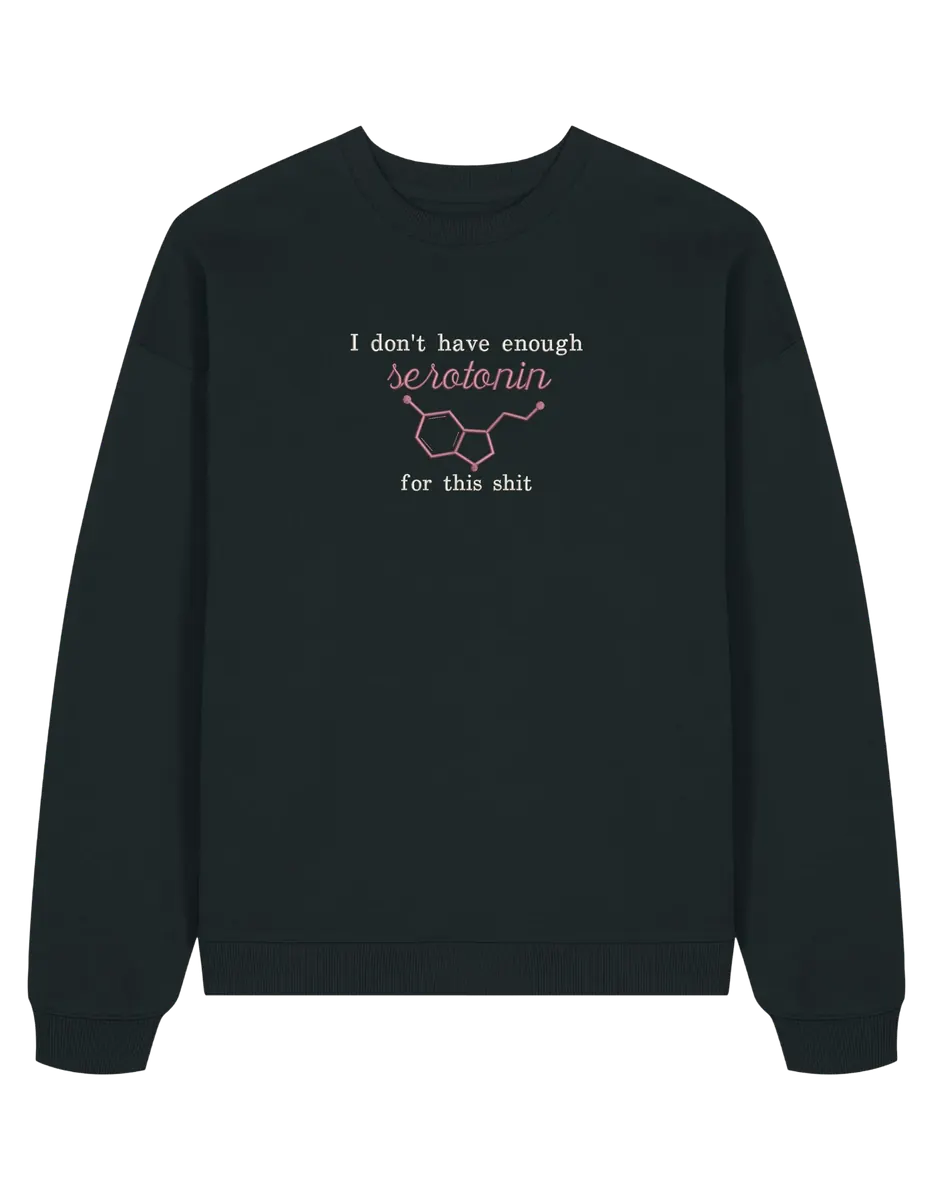 Enough serotonin sweatshirt Medical