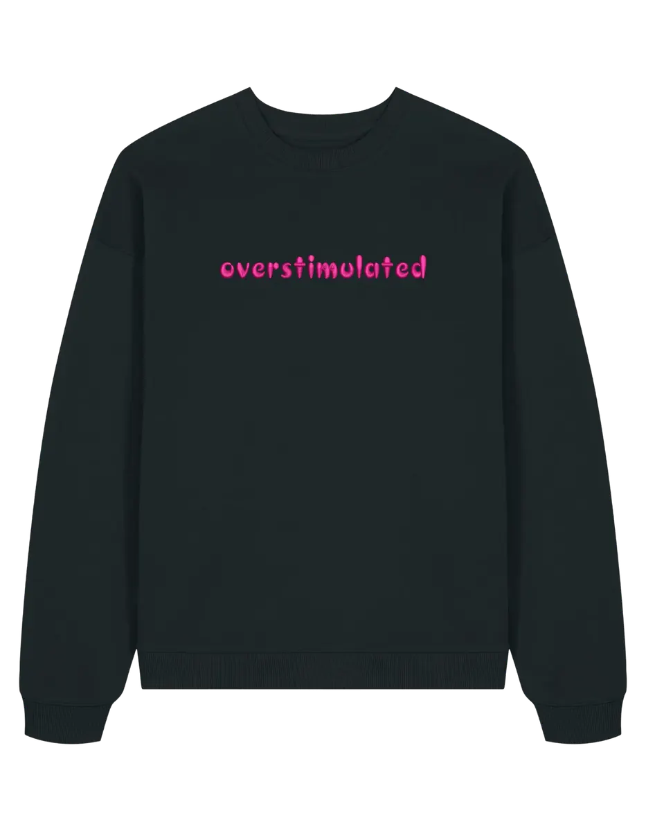 Overstimulated sweatshirt mesaje