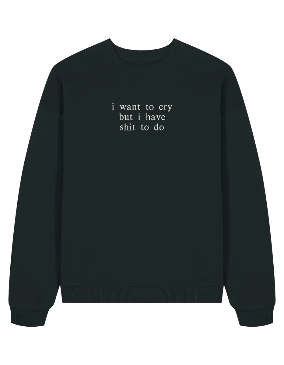 I want to cry sweatshirt mesaje