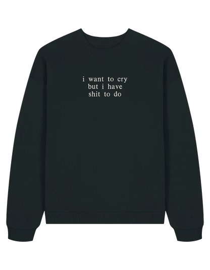 I want to cry sweatshirt mesaje