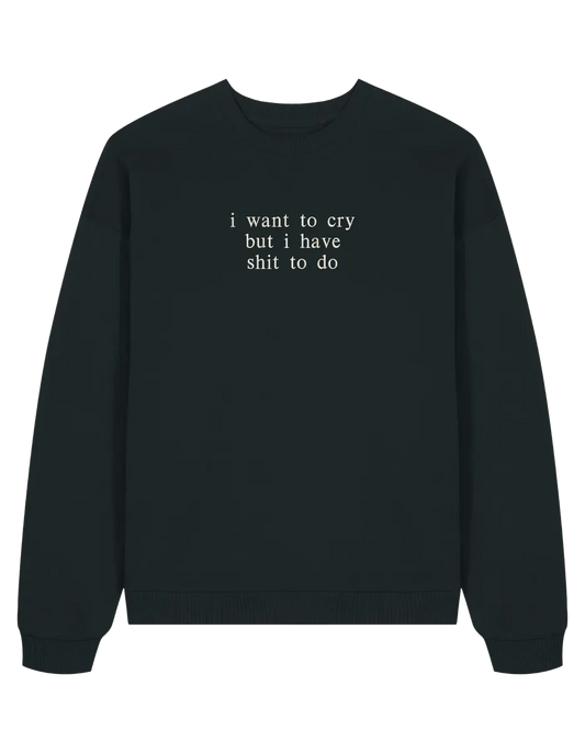 I want to cry sweatshirt mesaje