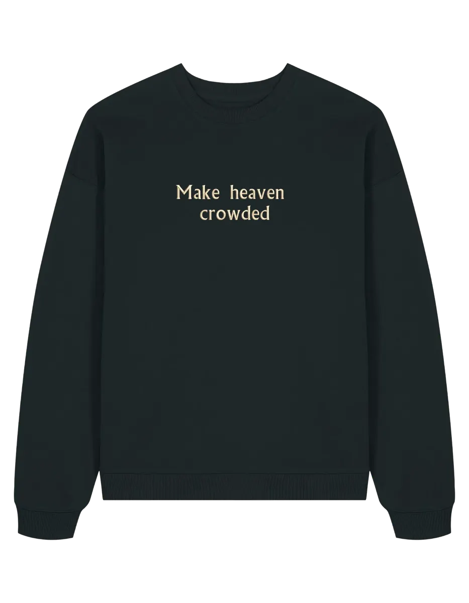 Make heaven crowded sweatshirt