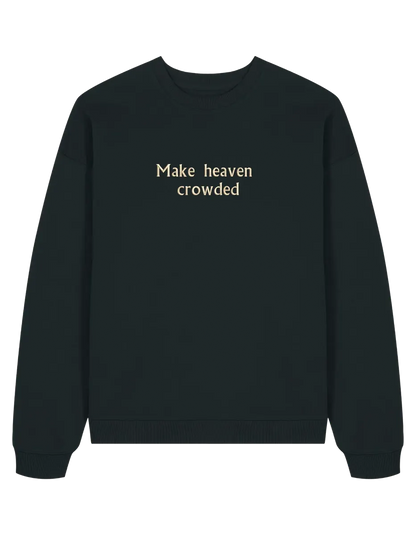 Make heaven crowded sweatshirt