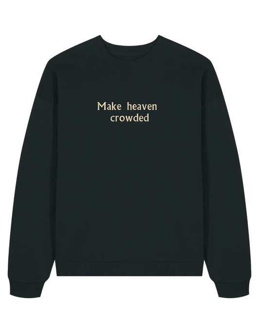 Make heaven crowded sweatshirt