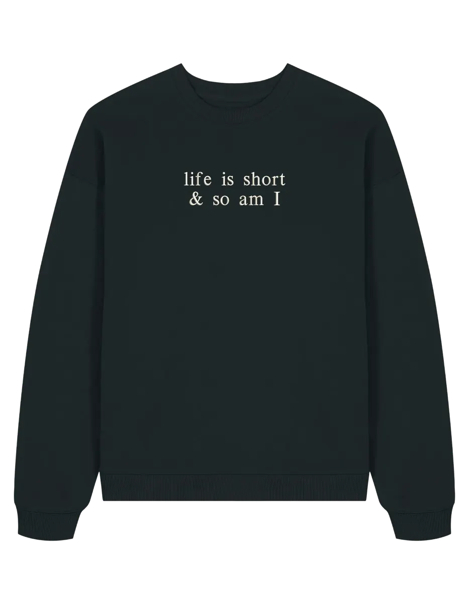Life is short sweatshirt