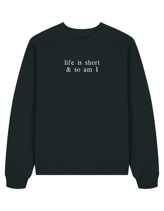 Life is short sweatshirt