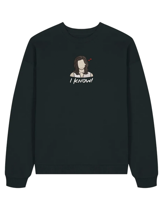I know sweatshirt Friends