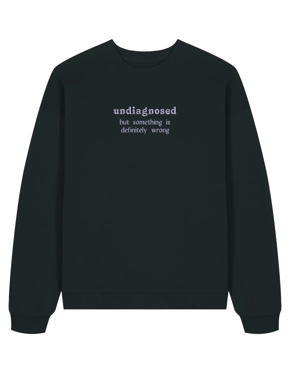 Undiagnosed sweatshirt mesaje