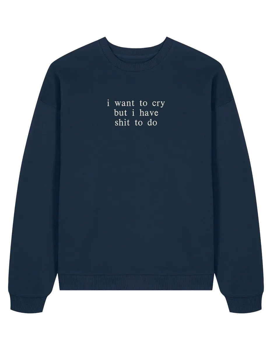 I want to cry sweatshirt mesaje