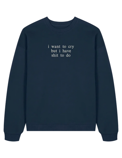 I want to cry sweatshirt mesaje