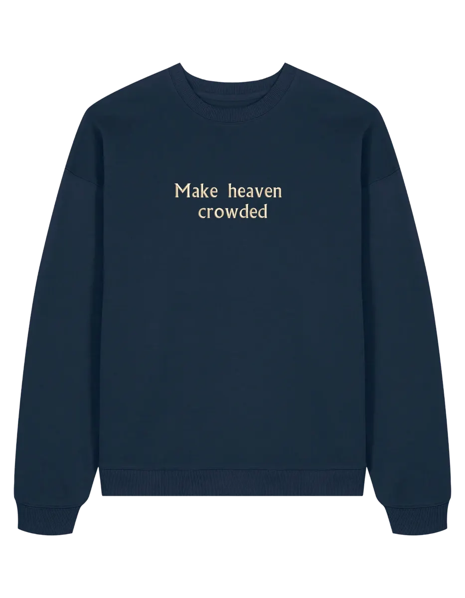 Make heaven crowded sweatshirt