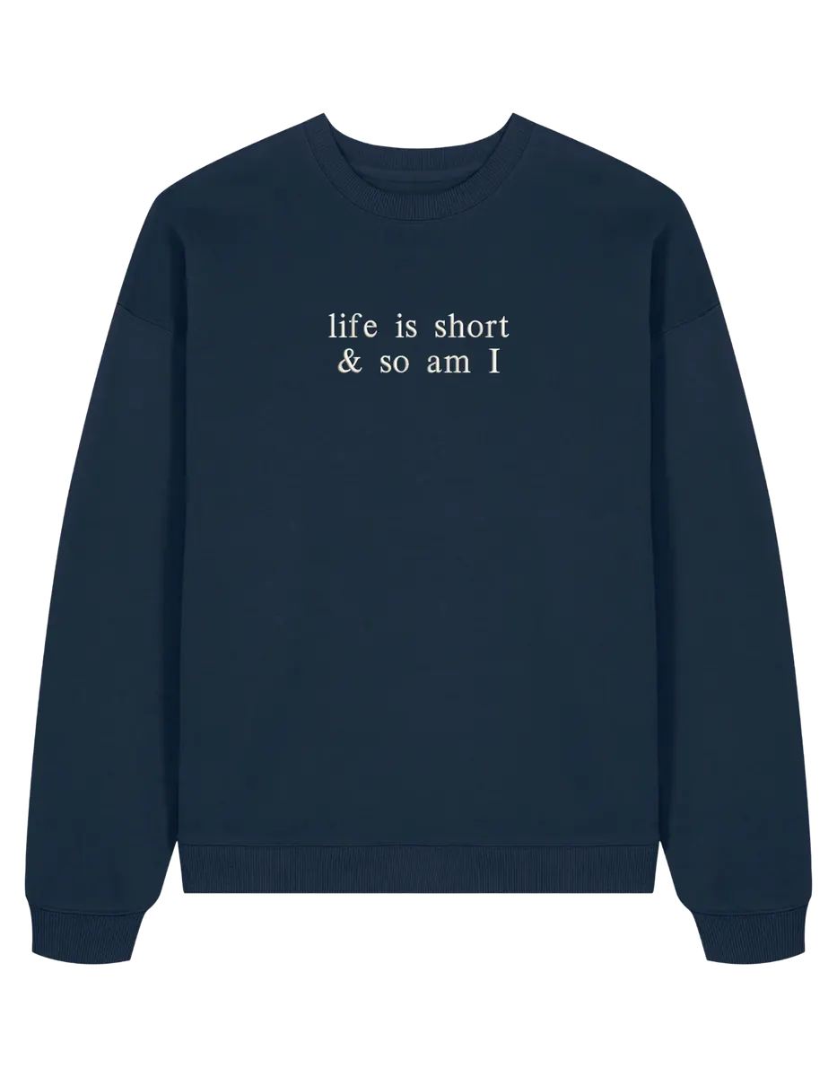 Life is short sweatshirt