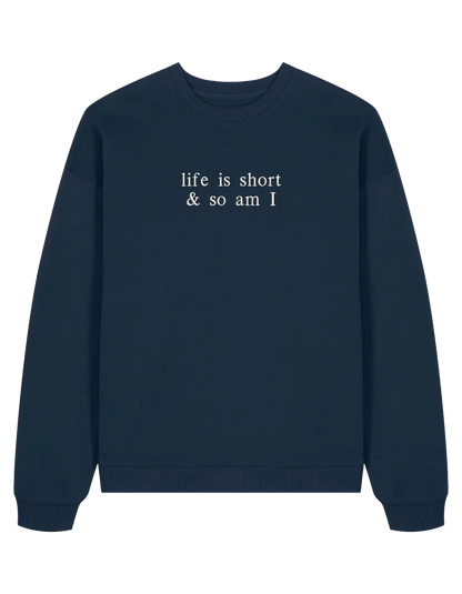 Life is short sweatshirt