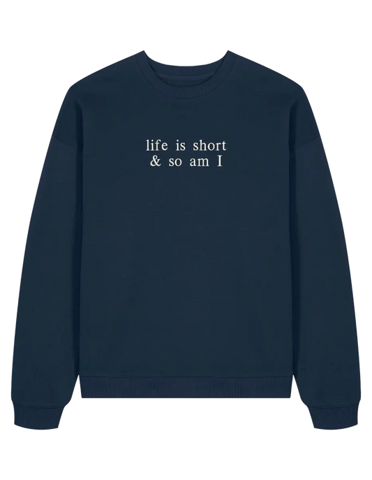 Life is short sweatshirt