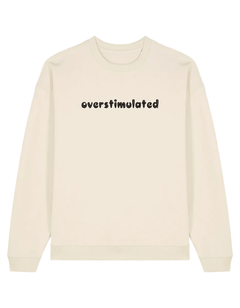 Overstimulated sweatshirt mesaje