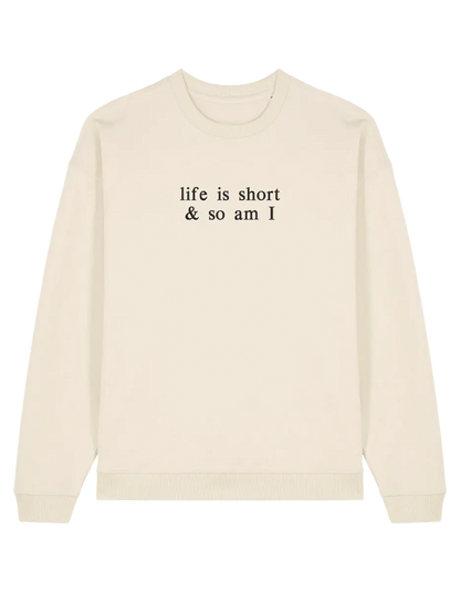 Life is short sweatshirt